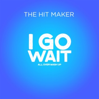 I go wait (Magixx All over Mashup) X Donjazzy, Mr Funny, Nasboi lyrics | Boomplay Music