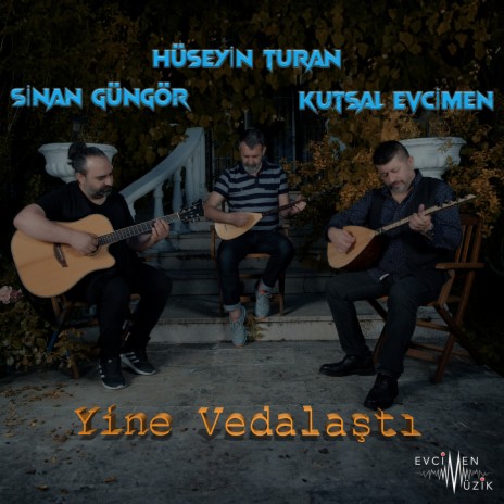 Yine Vedalaştı ft. Hüseyin Turan & Sinan Güngör | Boomplay Music