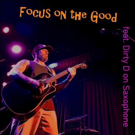 Focus on the Good (Saxaphone Version) ft. Dirty D | Boomplay Music