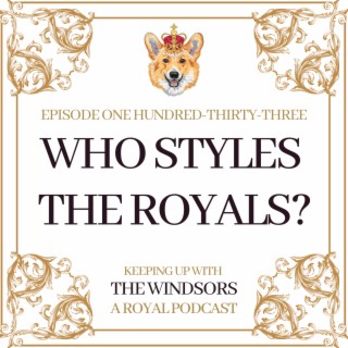 Who Styles The Royals? | Behind-The-Scenes of a Royal Stylist | Royal Summer Series | Episode 133