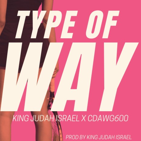 Type of Way ft. Cdawg600 | Boomplay Music