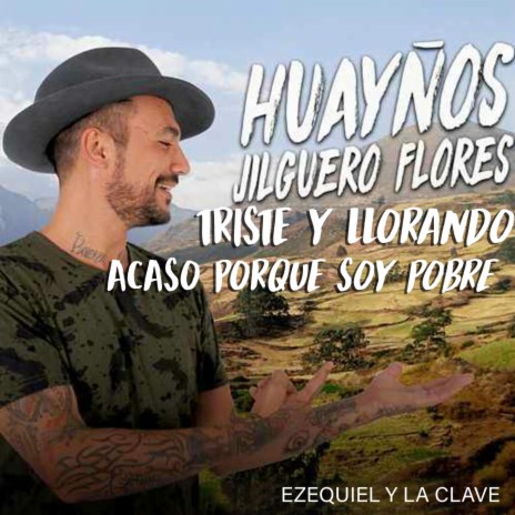 Huayños: Jilguero Flores / Triste y Llorando / Acaso Porque Soy Pobre | Boomplay Music