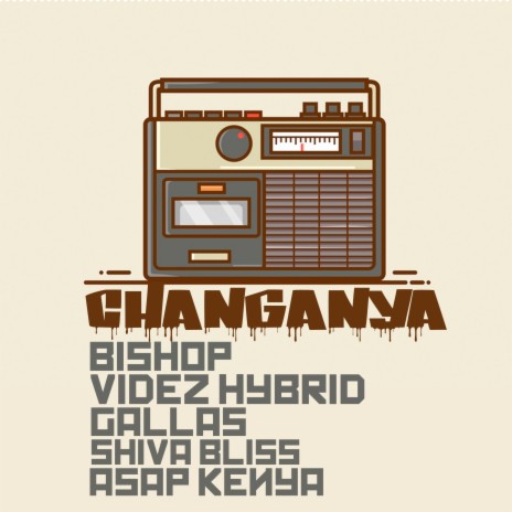 Changanya ft. BISHOP, VIDEZ HYBRID, GALLAS & ASAP KENYA | Boomplay Music