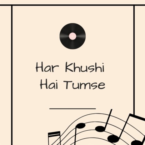 Har Khushi Hai Tumse | Boomplay Music