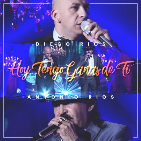 Hoy Tengo Ganas de Ti (En Vivo) ft. Antonio Ríos | Boomplay Music