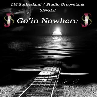 Go'in Nowhere