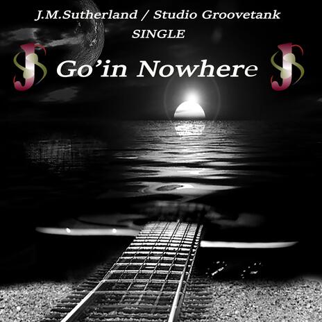 Go'in Nowhere | Boomplay Music