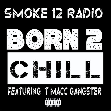 Born 2 Chill ft. T Macc Gangster | Boomplay Music