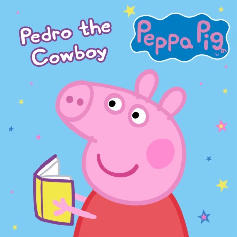 Pedro the Cowboy - Peppa Pig Stories MP3 download | Pedro the Cowboy - Peppa  Pig Stories Lyrics | Boomplay Music