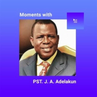 Moments with Pastor Joseph Adebayo Adelakun