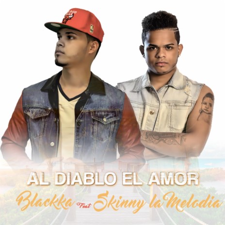 Al Diablo el Amor (feat. Skinny la Melodia) | Boomplay Music