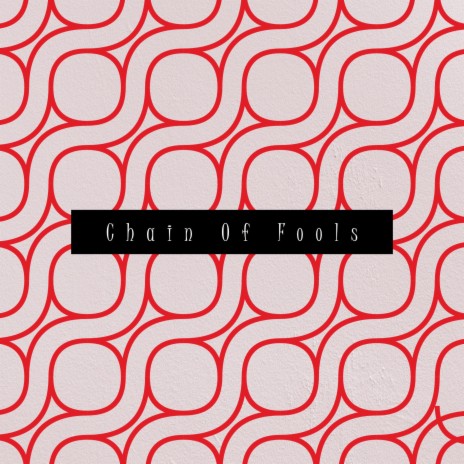 Chain Of Fools | Boomplay Music