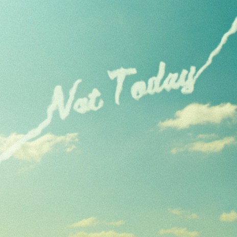 Not Today | Boomplay Music