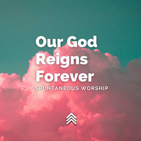 Our God Reigns Forever Spontaneous Worship | Boomplay Music