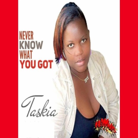 know what you got ft. Taskia | Boomplay Music