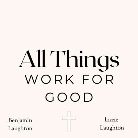 All Things Work for Good | Boomplay Music