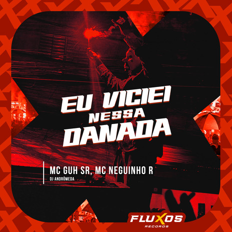 Eu Viciei Nessa Danada ft. MC Neguinho R & DJ Andrômeda | Boomplay Music