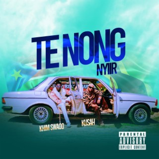 Te Nong Nyiir ft. Kusah lyrics | Boomplay Music
