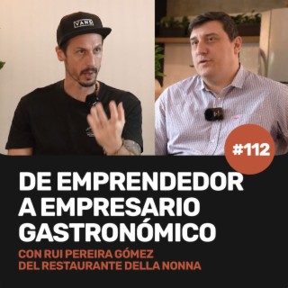 Ep 112 - De EMPRENDEDOR a EMPRESARIO GASTRONÓMICO con Rui Pereira de Restaurante Della Nonna