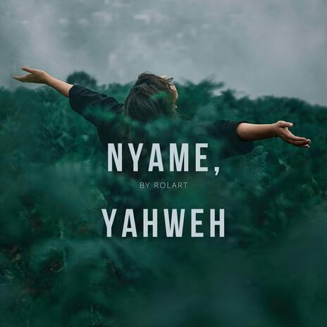 Nyame, Yahweh | Boomplay Music