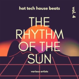 The Rhythm Of The Sun (Hot Tech House Beats), Vol. 4