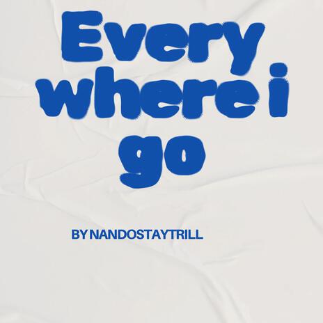 Everywhere i go | Boomplay Music