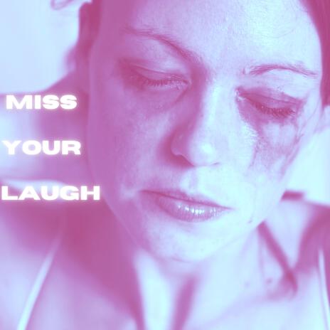 Miss Your Laugh | Boomplay Music