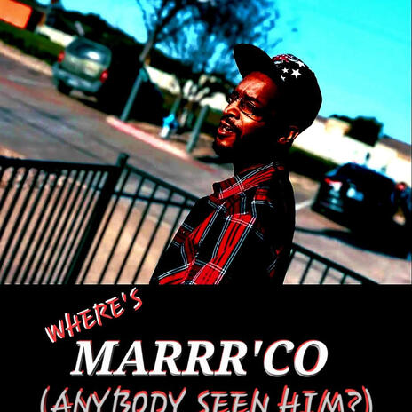 WHERE'S MARRR'CO (ANYBODY SEEN HIM ?) | Boomplay Music