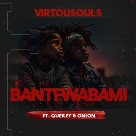 Bantfwabami (feat. Quekey & Onion)