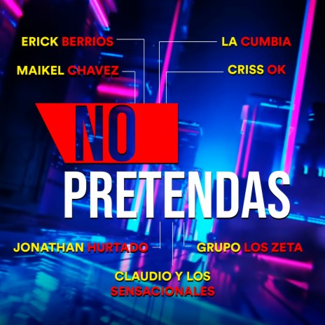 No Pretendas ft. La Cumbia, Grupo los Zeta, Maikel Chavez, Criss Ok & Jonathan Hurtado | Boomplay Music