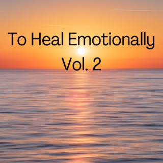 To Heal Emotionally, Vol. 2