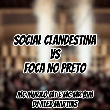 Social Clandestina Vs Foca no Preto ft. MC Murilo MT & Mc Mr. Bim | Boomplay Music