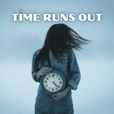 Time Runs Out | Boomplay Music