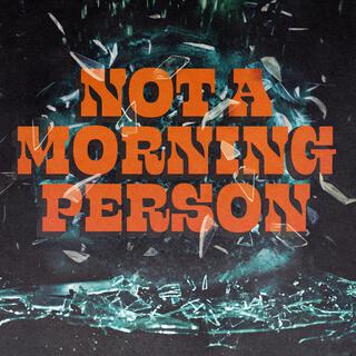 Not a Morning Person