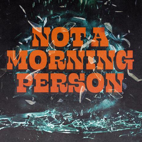 Not a Morning Person | Boomplay Music