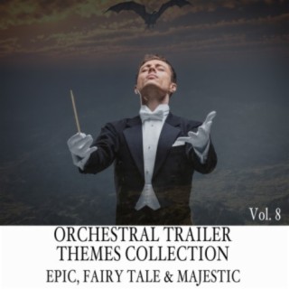 Orchestral Trailer Themes Collection, Vol. 8: Epic, Fairy Tale & Majestic