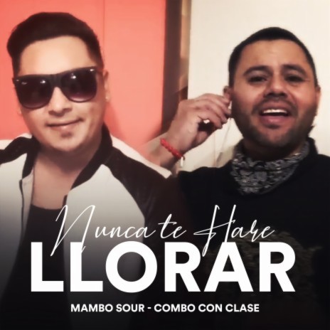 Nunca Te Haré Llorar ft. Mambo Sour | Boomplay Music