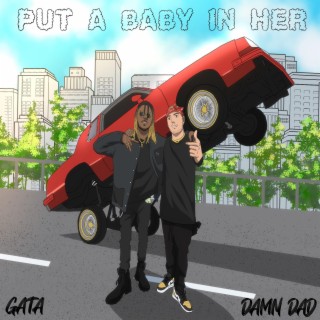 PUT A BABY IN HER (Radio Edit) ft. GaTa lyrics | Boomplay Music