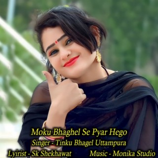 Moku Bhaghel Se Pyar Hego