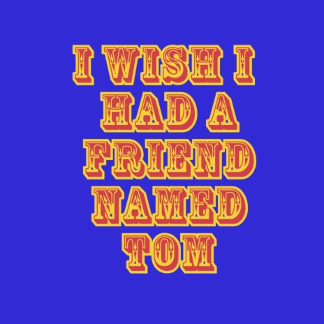 i wish i had a friend named tom ft. Chiggi Momo | Boomplay Music