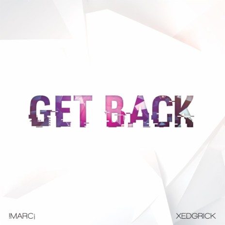 GET BACK ft. Xedgrick | Boomplay Music