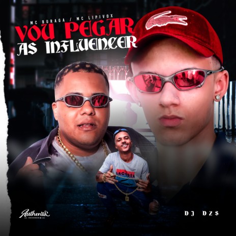 Vou Pegar as Influencer ft. MC Lipivox & MC Buraga | Boomplay Music