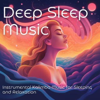 Deep Sleep Music: Instrumental Kalimba Music for Sleeping and Relaxation