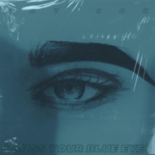 i miss your blue eyes lyrics | Boomplay Music