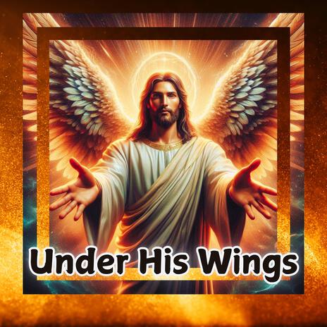 Under His Wings | Boomplay Music