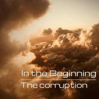 In the Beginning: The Corruption