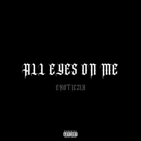 ALL EYES ON ME