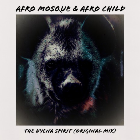 The Hyena Spirit ft. Afro Child | Boomplay Music