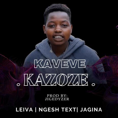 Kaveve Kazoze ft. Ngesh & Jagina | Boomplay Music