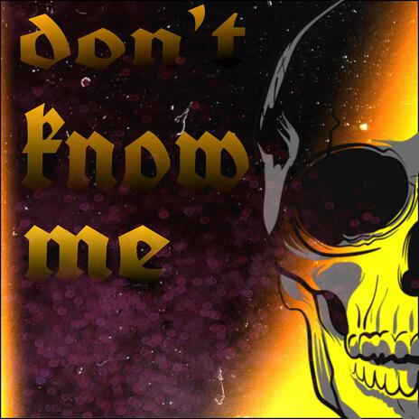 Don't Know Me | Boomplay Music